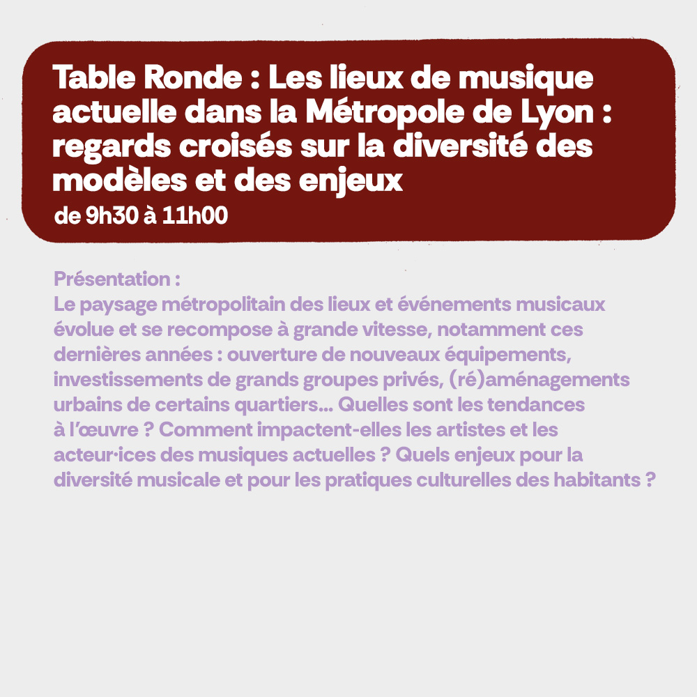 Table ronde : les lieux de musique actuelle dans la Métropole de Lyon : regards croisés sur la diversité des modèles et des enjeux. De 9h30 à 11h00